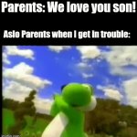 Parents, You gotta love them... | Parents: We love you son! Aslo Parents when I get in trouble: | image tagged in gifs,parents,memes,funny memes,h,i | made w/ Imgflip video-to-gif maker