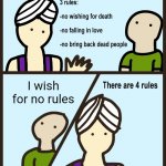 Has anyone else thought of this? | I wish for no rules | image tagged in genie rules meme,no rules,3 wishes | made w/ Imgflip meme maker