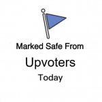 ur welcome | Upvoters | image tagged in memes,marked safe from | made w/ Imgflip meme maker
