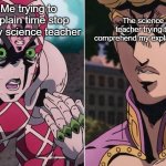 The theory | Me trying to explain time stop to my science teacher; The science teacher trying to comprehend my explaination | image tagged in concerned giorno,jojo,funny memes,school,science | made w/ Imgflip meme maker