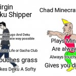 I'm a Minecraft Gamer | Virgin Bakudeku Shipper Chad Minecraft Gamer Always Uses Bakugo And Deku in a most inappropriate way possible Always uses Gacha Life or Gach | image tagged in virgin vs chad,minecraft,oh no cringe,minecraft memes,memes,why are you reading the tags | made w/ Imgflip meme maker