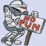 No Fun Allowed Part 2 | LORDKAISER1995 | image tagged in no fun allowed,lordkaiser1995,deviantart,nature,no fun,allowed | made w/ Imgflip meme maker