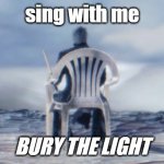 sing with me boys | sing with me; BURY THE LIGHT | image tagged in chairgil | made w/ Imgflip meme maker