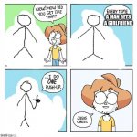relatable | A MAN GETS A GIRLFRIEND | image tagged in i do one push up | made w/ Imgflip meme maker