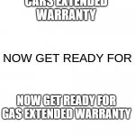a very cringy meme i made. | CARS EXTENDED WARRANTY; NOW GET READY FOR GAS EXTENDED WARRANTY | image tagged in you've heard of ______,funny,memes | made w/ Imgflip meme maker