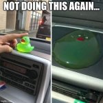 Not the poor duckie! | NOT DOING THIS AGAIN... | image tagged in melted duckie | made w/ Imgflip meme maker