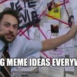 Sticky notes everywhere | ME WRITING MEME IDEAS EVERYWHERE LIKE: | image tagged in crazy conspiracy theory map guy,meme ideas,psycho | made w/ Imgflip meme maker