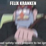 If you know, you know | FELIX KRANKEN | image tagged in road safety laws prepare to be ignored,walten files,martin walls | made w/ Imgflip meme maker