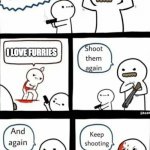 Billy what have you done | I LOVE FURRIES | image tagged in billy what have you done | made w/ Imgflip meme maker