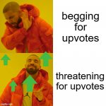 Tutorial on how to get upvotes | begging for upvotes threatening for upvotes | image tagged in memes,drake hotline bling | made w/ Imgflip meme maker