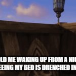 Totally relatable meme | 5-YEAR-OLD ME WAKING UP FROM A NIGHTMARE AND SEEING MY BED IS DRENCHED IN PISS. | image tagged in gifs,so true memes,funny | made w/ Imgflip video-to-gif maker