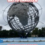 Globe Sculpture in Queens | APRIL FOOL'S DAY IS CANCELED; NO PRANK CAN TOP THE ABSURDITY IN THE WORLD TODAY. | image tagged in globe sculpture in queens | made w/ Imgflip meme maker