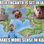 animation facts | WHAT IF ENCANTO IS SET IN JAPAN; IT MAKES MORE SENSE IN KANTO | image tagged in kanto,what if | made w/ Imgflip meme maker