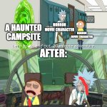 Every horror movie ever | HORROR MOVIE CHARACTER; A HAUNTED CAMPSITE; HORROR MOVIE CHARACTER; AFTER: | image tagged in rick and morty quick adventure,horror,horror movie,horror movies,tags,why are you reading this | made w/ Imgflip meme maker