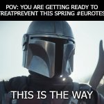 #EuroTestWeek | POV: YOU ARE GETTING READY TO #TESTTREATPREVENT THIS SPRING #EUROTESTWEEK; THIS IS THE WAY | image tagged in the mandalorian | made w/ Imgflip meme maker