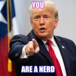 St | YOU; ARE A NERD | image tagged in sus | made w/ Imgflip meme maker