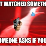 Screaming bird | YOU JUST WATCHED SOMETHING SAD; AND SOMEONE ASKS IF YOU'RE OK | image tagged in screaming bird,gun,crying,bird | made w/ Imgflip meme maker