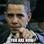 No automatic breathing??? | DEAR IMGFLIP USER; YOU ARE NOW BREATHING MANUALLY | image tagged in obama pointing finger | made w/ Imgflip meme maker