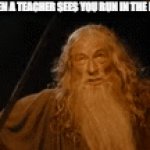 Just move- I'm late for Math XD | WHEN A TEACHER SEES YOU RUN IN THE HALLS: | image tagged in gifs,school,teacher | made w/ Imgflip video-to-gif maker