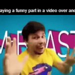 we all do this | me playing a funny part in a video over and over | image tagged in gifs,mrbeast | made w/ Imgflip video-to-gif maker