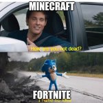 This is old news, but I still had to do my duty. | MINECRAFT; FORTNITE | image tagged in sonic how are you not dead | made w/ Imgflip meme maker