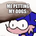 MY DOGS ARE EPIK | ME PETTING MY DOGS: | image tagged in gifs,petting | made w/ Imgflip video-to-gif maker