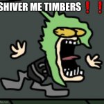 SHIVER ME TIMBERS! meme
