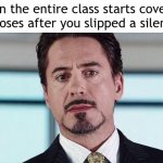Well shiitake mushrooms | When the entire class starts covering their noses after you slipped a silent one: | image tagged in the truth is i am iron man,silent but deadly | made w/ Imgflip meme maker