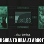 liquid snake brother | MISHRA TO URZA AT ARGOTH | image tagged in liquid snake brother | made w/ Imgflip meme maker