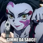 Daki demands the sauce! | GIMME DA SAUCE! | image tagged in i demand the sauce | made w/ Imgflip meme maker