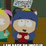 I'm back on imgflip | HELLO; I AM BACK ON IMGFLIP | image tagged in craig would be so happy | made w/ Imgflip meme maker