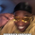 get ya'll someone like him | ME WHEN I CALL MY BF SAYING I HAVEN'T EATEN ALL DAY; DOORDASH KNOCKING ON MY DOOR 3 MINS LATER | image tagged in yellow glasses guy | made w/ Imgflip meme maker