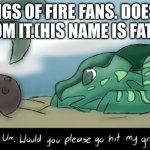 animus | WINGS OF FIRE FANS. DOES HE FATHOM IT.(HIS NAME IS FATHOM) | image tagged in fathom | made w/ Imgflip meme maker