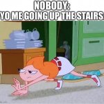 zoom | 7YO ME GOING UP THE STAIRS:; NOBODY: | image tagged in candace crawling | made w/ Imgflip meme maker