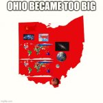 Ohio meme | OHIO BECAME TOO BIG | image tagged in ohio meme | made w/ Imgflip meme maker