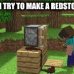 Foony redstone | ME WHEN I TRY TO MAKE A REDSTONE DOOR | image tagged in gifs,funny | made w/ Imgflip video-to-gif maker