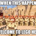 Welcome to lego hell | WHEN THIS HAPPEN; WELCOME TO LEGO HELL | image tagged in obi wan kenobi lego | made w/ Imgflip meme maker