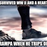 look at my other memes plz | GRAMPA: SURVIVED WW II AND A HEART ATTACK; ALSO GRAMPA WHEN HE TRIPS ON A STEP: | image tagged in gifs,old people be like | made w/ Imgflip video-to-gif maker