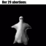 They findin' revenge I guess ? | Her: I am sure I am being haunted by something; Her 29 abortions: | image tagged in gifs,abortion,her,baby,funny,ghost | made w/ Imgflip video-to-gif maker