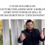 Every time I swear to god | 8 YEAR OLD GIRLS ON YOUTUBE EXPLAINING HOW A ROBLOX STORY WITH TOWER OF HELL IN THE BACKGROUND IS “LIFECHANGING”: | image tagged in gifs,roblox,cringe,youtube | made w/ Imgflip video-to-gif maker