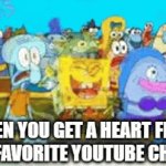 They acknowledged my existence! | WHEN YOU GET A HEART FROM YOUR FAVORITE YOUTUBE CHANNEL | image tagged in gifs,spongebob,happy | made w/ Imgflip video-to-gif maker