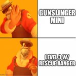 @ me all you want, lv3s are superior in most cases | GUNSLINGER MINI; LEVEL 3 W/ RESCUE RANGER | image tagged in uncle dane hotline bling | made w/ Imgflip meme maker