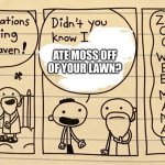 ZOO WEE MAMA | ATE MOSS OFF OF YOUR LAWN? | image tagged in zoo wee mama | made w/ Imgflip meme maker