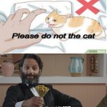Alright I will make sure not to the cat | DON'T | image tagged in don't mind if i do | made w/ Imgflip meme maker