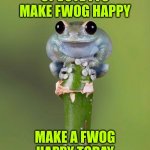 pls man do it for the fwog | UPVOTE FTO MAKE FWOG HAPPY; MAKE A FWOG HAPPY TODAY | image tagged in pepe the frog | made w/ Imgflip meme maker