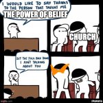 JUST WHO THE HELL DO YOU THINK IT WAS!? | THE POWER OF BELIEF; CHURCH | image tagged in sit back down,anime,religion | made w/ Imgflip meme maker
