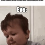 don’t eat it | God: I only have one rule. Don’t eat the forbidden frui-; Eve: | image tagged in gifs,hasbulla | made w/ Imgflip video-to-gif maker