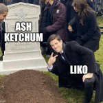 R.i.p ash | ASH KETCHUM; LIKO | image tagged in funeral | made w/ Imgflip meme maker