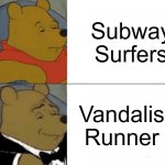 Ah yes, good games at last. | Subway Surfers Vandalism Runner 2 | image tagged in memes,tuxedo winnie the pooh | made w/ Imgflip meme maker