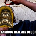 Knaaren from Rayman cough syrup | HEY. DOES ANYBODY HAVE ANY COUGH SYRUP?! | image tagged in drinking cough syrup,rayman,knaaren | made w/ Imgflip meme maker